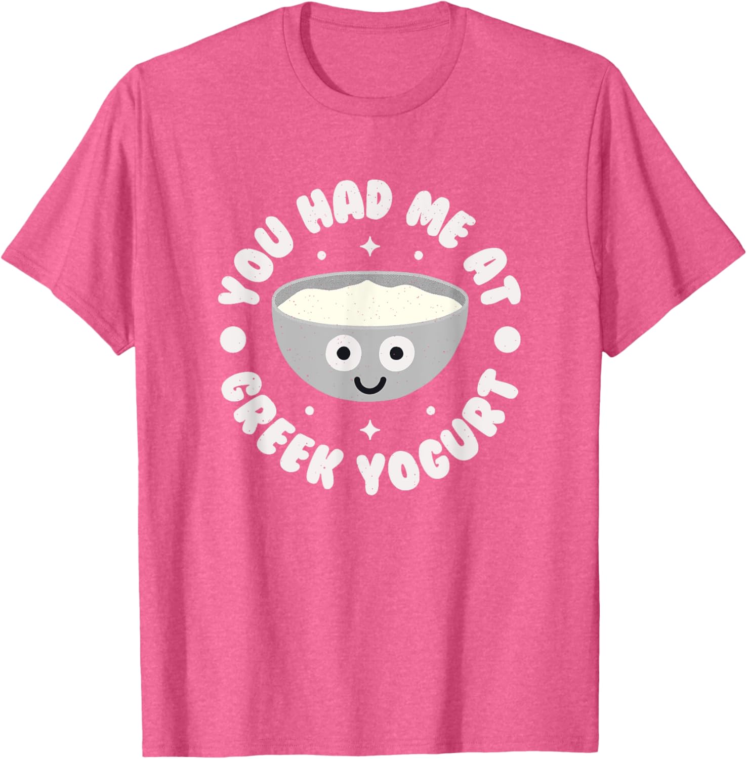 You Had Me At Greek Yogurt Funny T-Shirt for Yogurt Lovers - 7