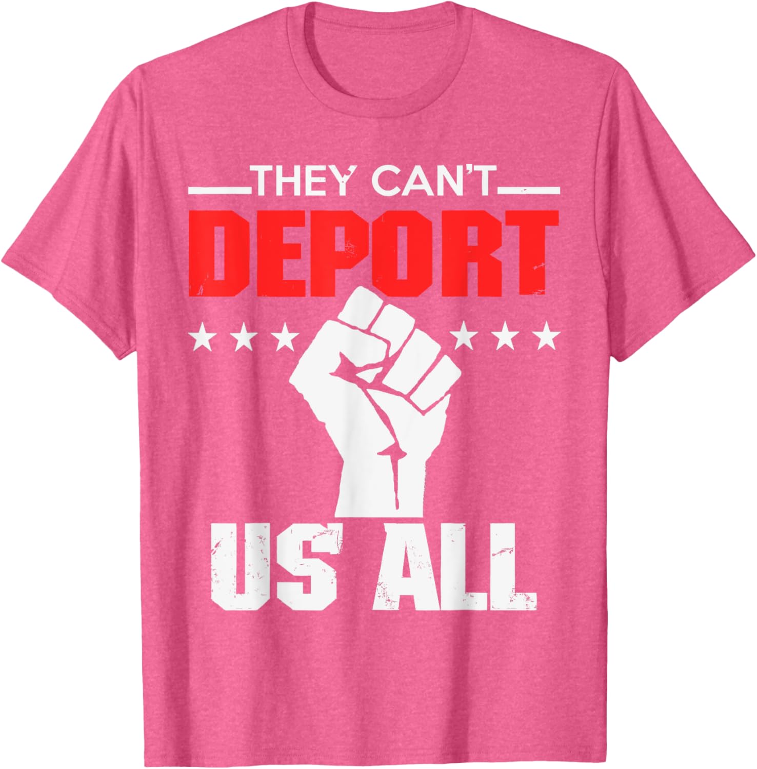 They Can't Deport Us All Immigration Activist T-Shirt for Solidarity - 17