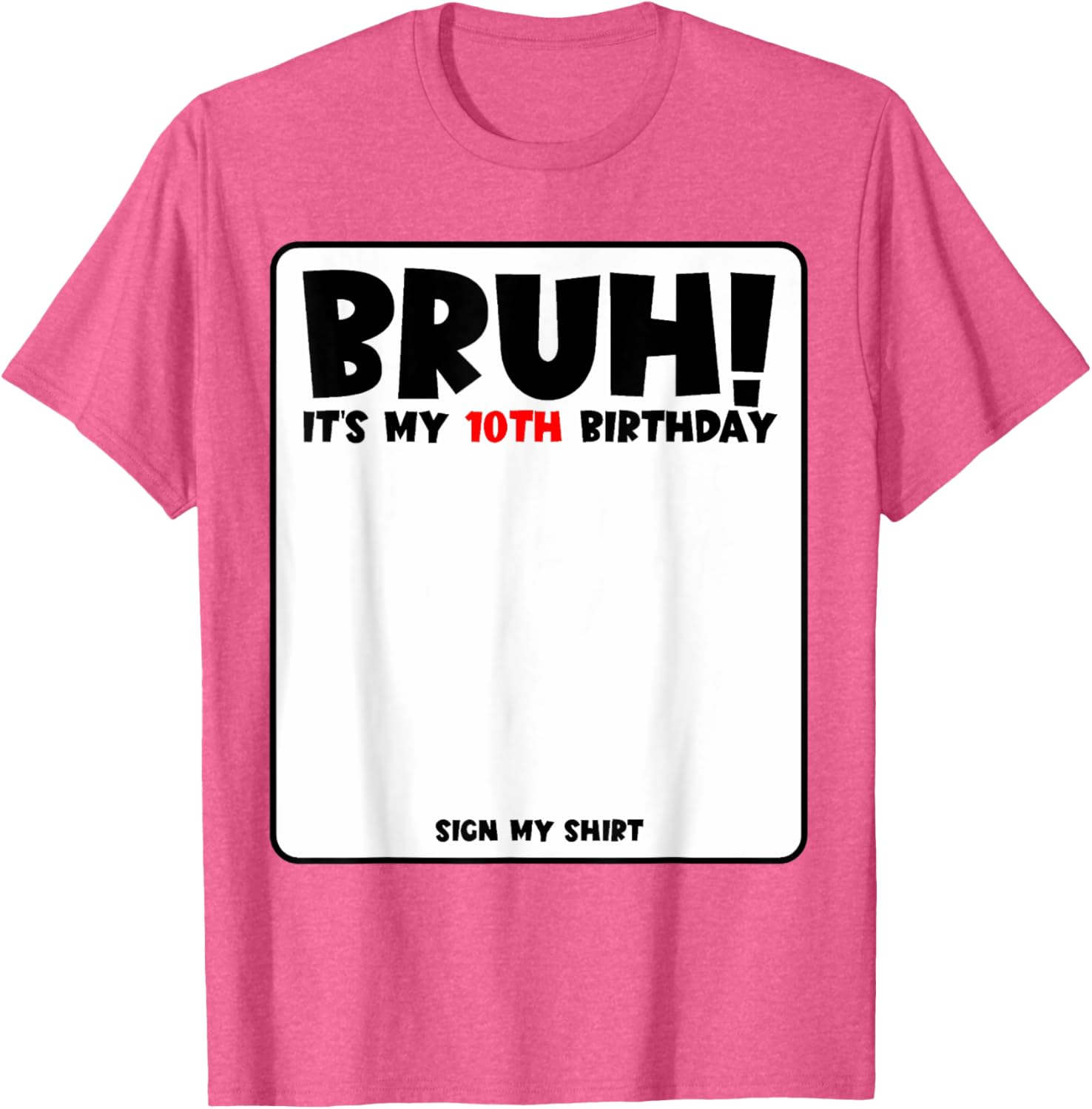 Bruh It's My 10th Birthday Sign My Shirt for Fun 10 Year Old Party - 10