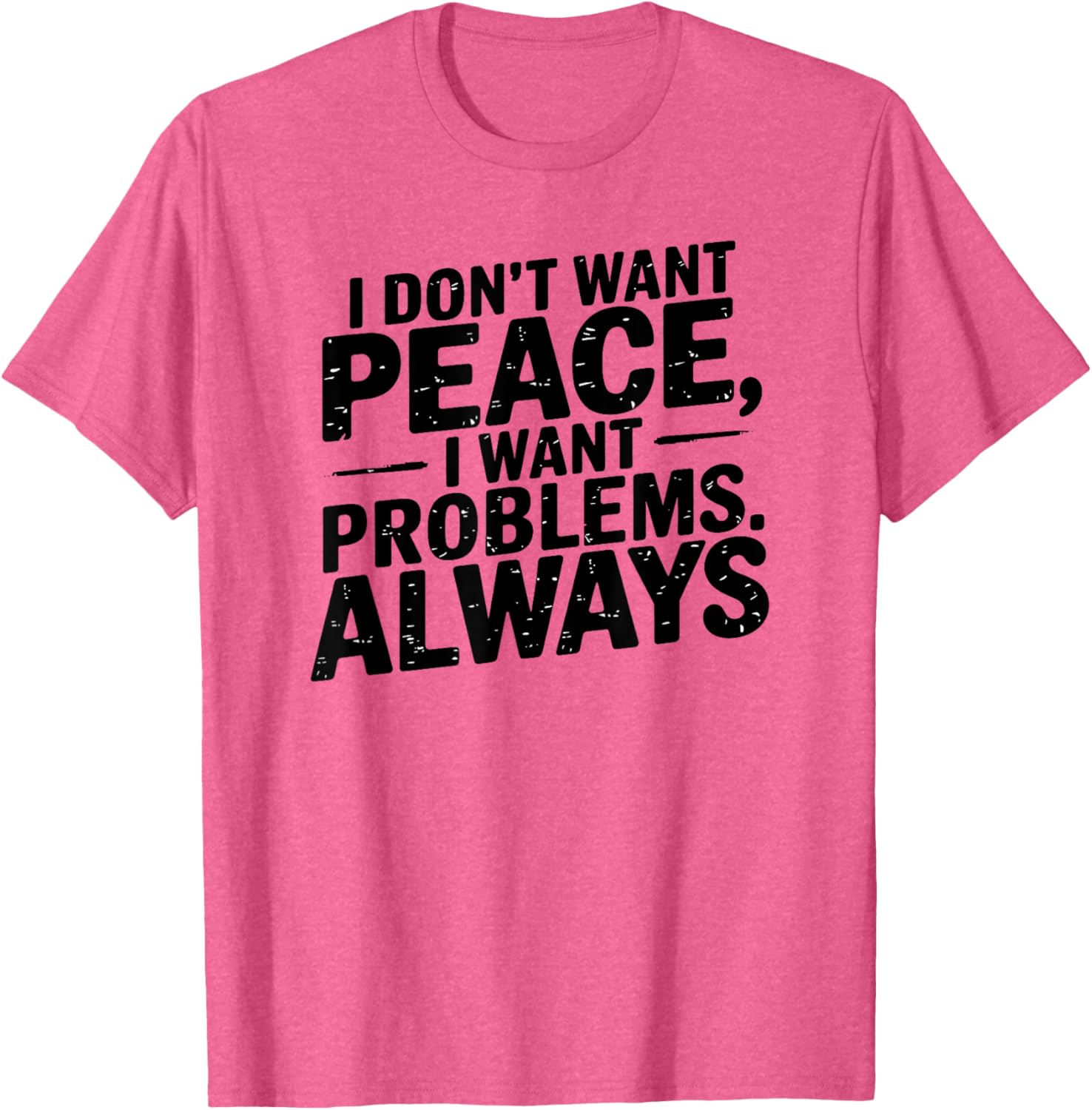 Funny Sarcastic T-Shirt with Meme Saying I Don't Want Peace - 10