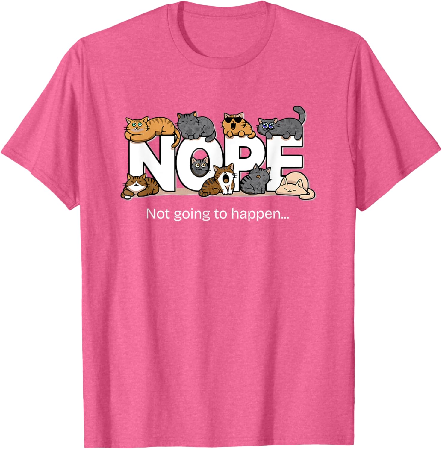 Funny Cats Quote T-Shirt Nope Not Going to Happen for Cat Lovers - 13