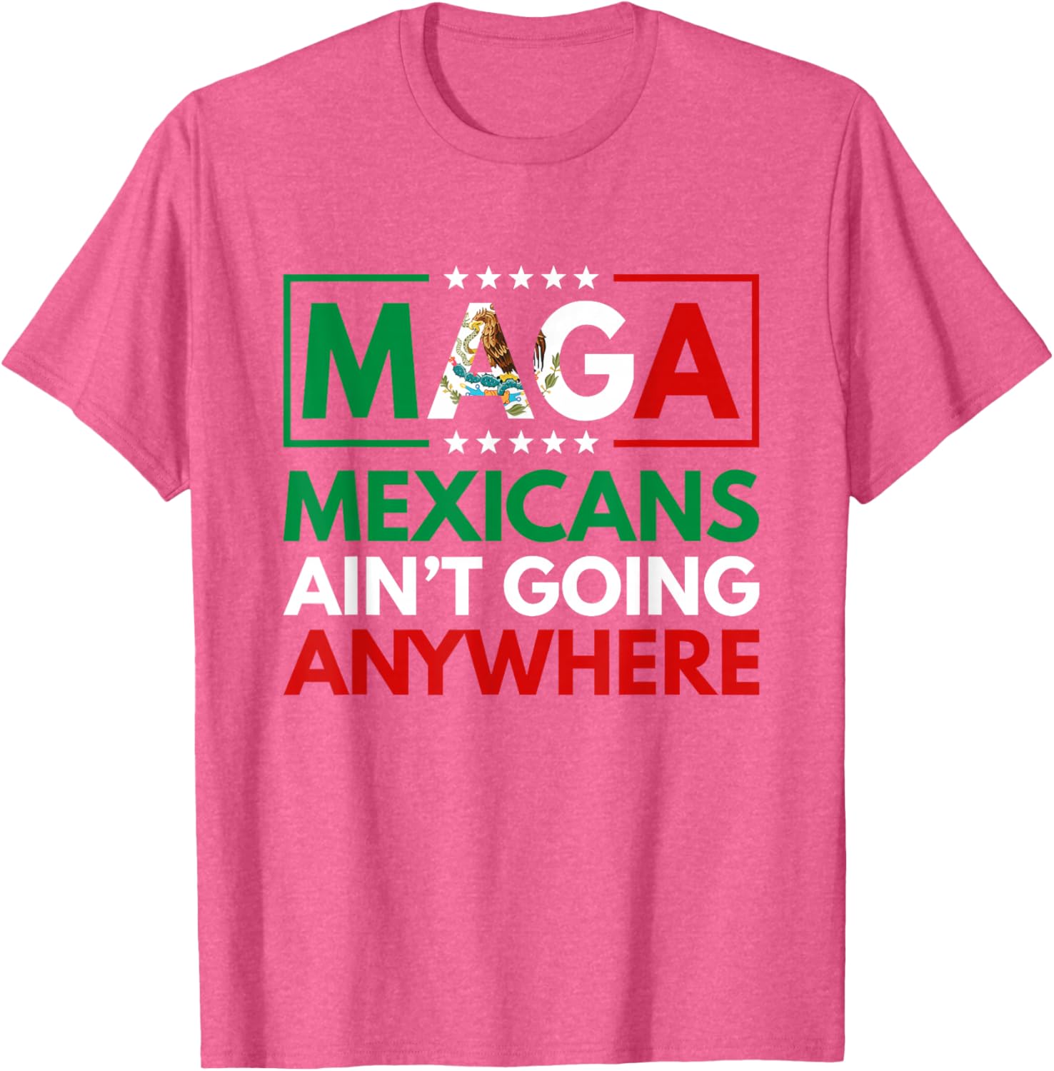 MAGA Mexicans Ain't Going Nowhere T-Shirt for Men and Women Common Style - 20