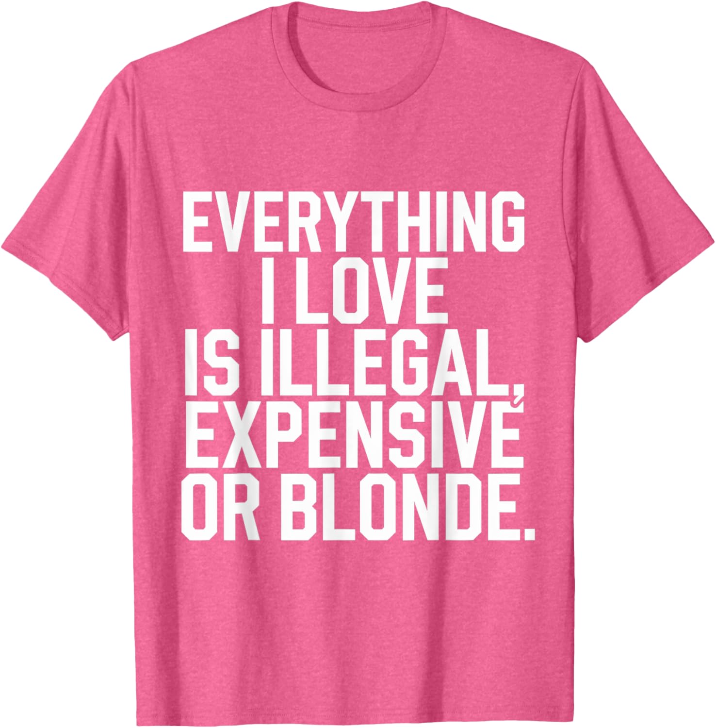 Everything I Love Is Illegal Expensive Or Blonde Graphic Tee Shirt - 14