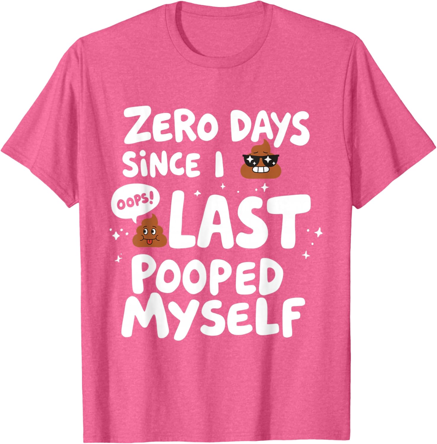 Zero Days Since I Last Pooped Myself Funny T-Shirt for Adults - 8