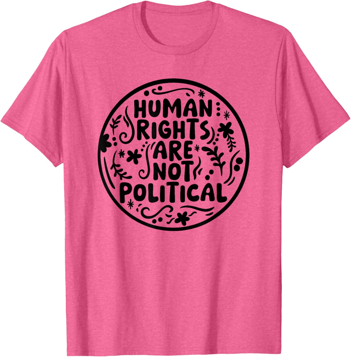 Human Rights Are Not Political T-Shirt for Social Justice Advocates - 5