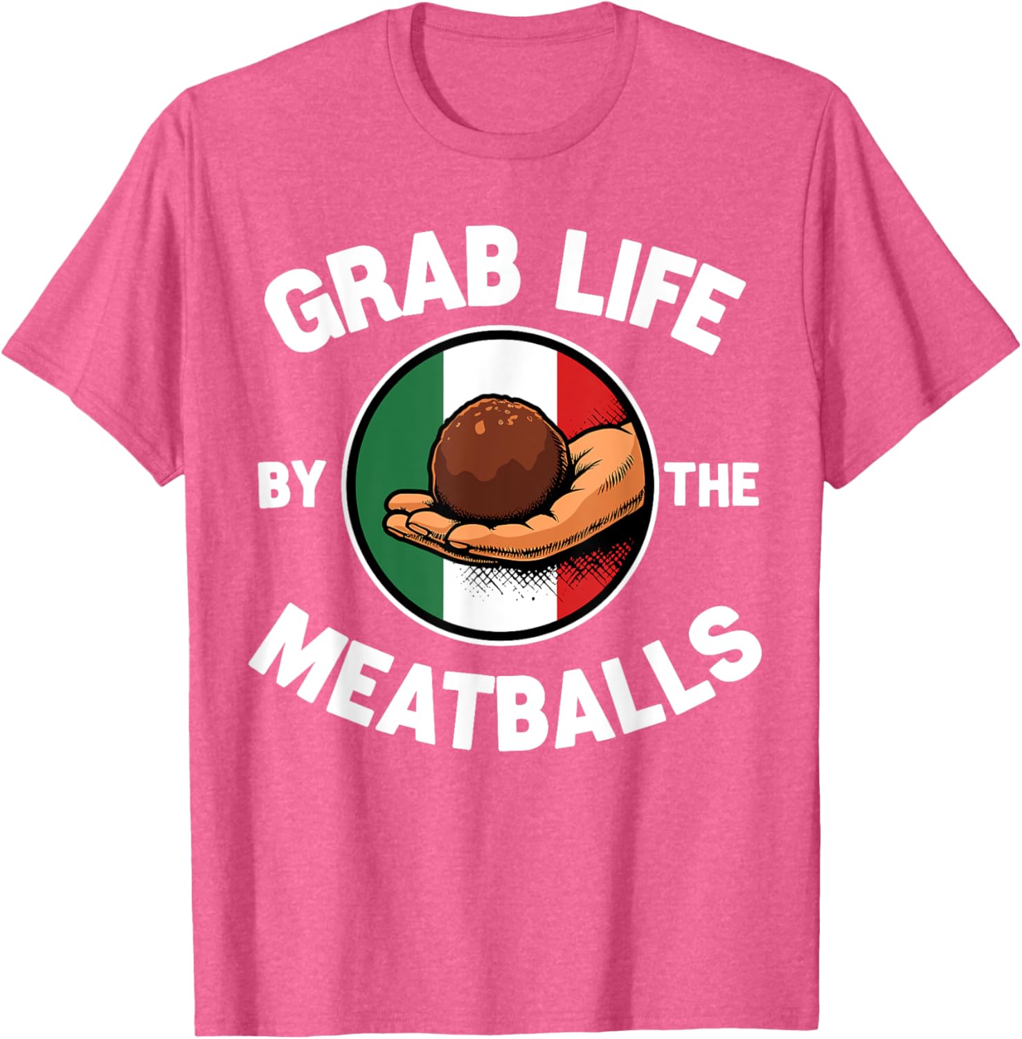 Funny Italian Foodie T-Shirt Grab Life By The Meatballs for Food Lovers - 17