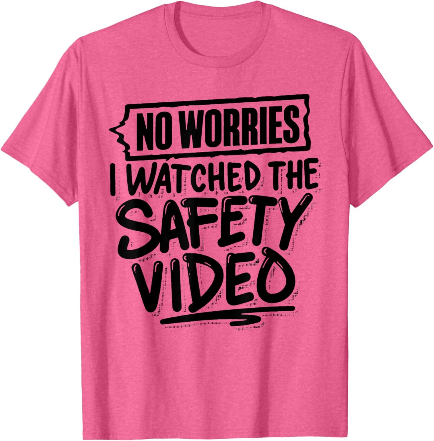Funny No Worries I Watched The Safety Video T-Shirt for Work Fun - 11