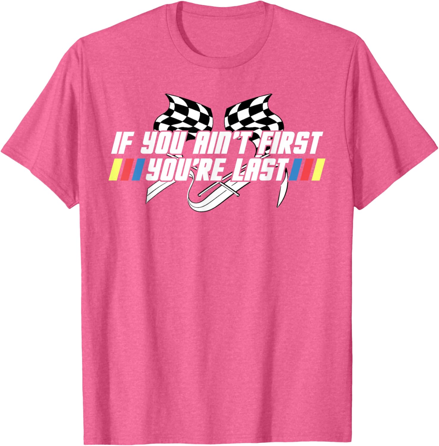 Motor Racing Lover Tee - If You Ain't First You're Last T-Shirt - 15