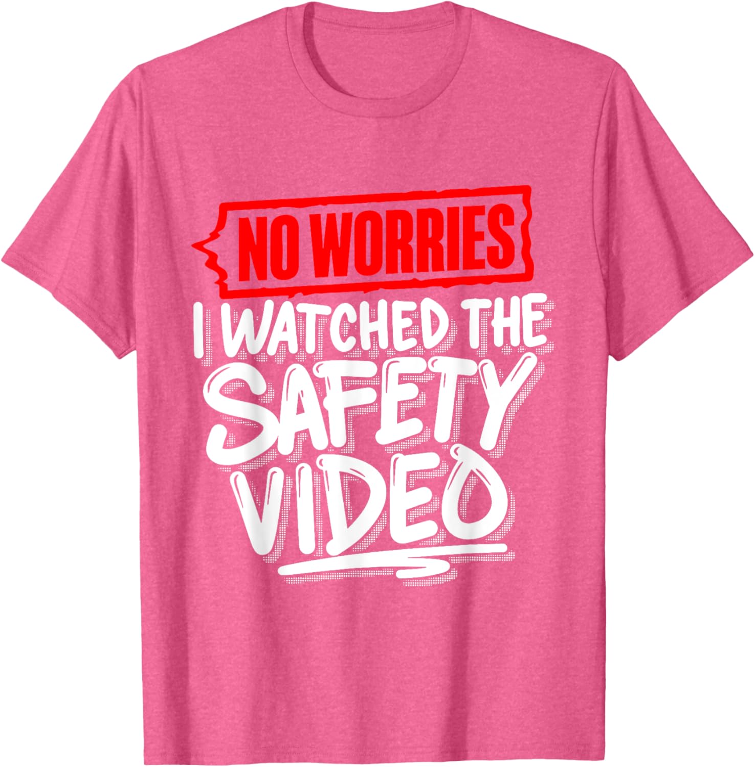 No Worries I Watched The Safety Video Funny T-Shirt for Safety Lovers - 7