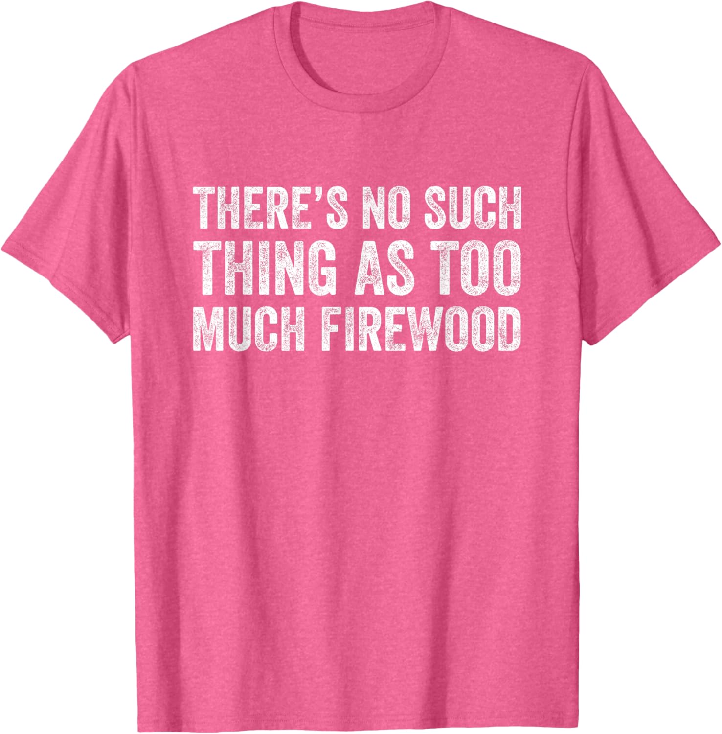 Funny Woodworker T-Shirt There's No Such Thing As Too Much Firewood - 6
