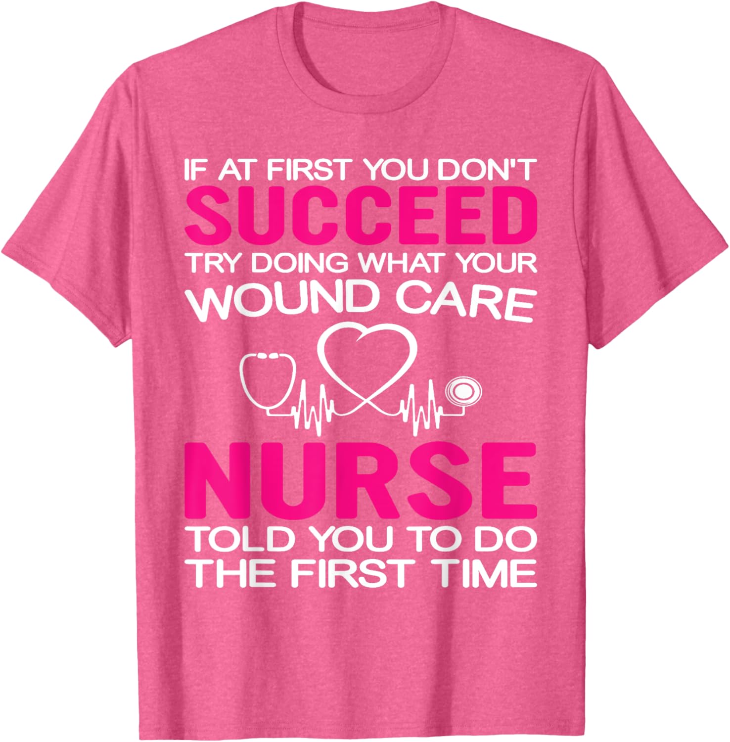 Inspirational Wound Care T-Shirt: If At First You Don't Succeed - 15