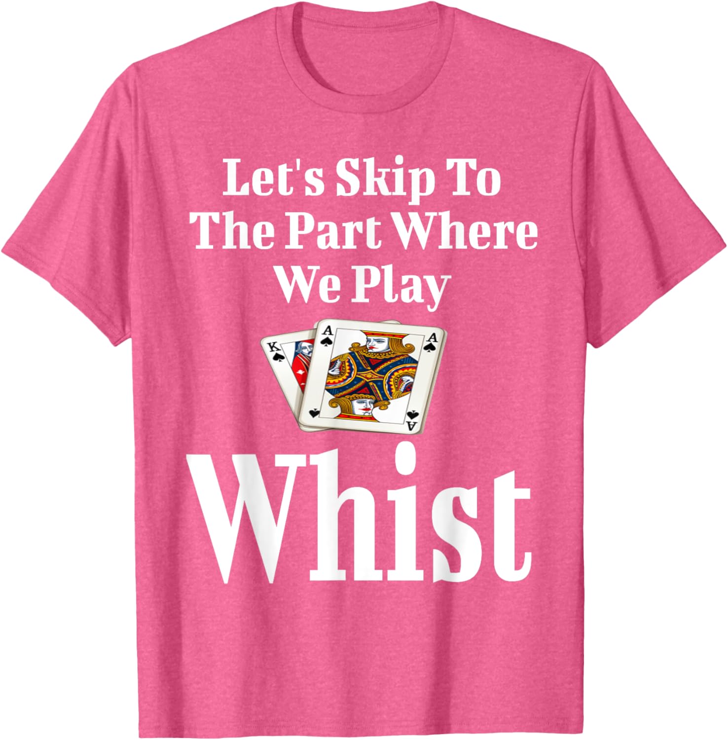 Funny Let's Skip to the Part Where We Play Whist Card Game T-Shirt - 12