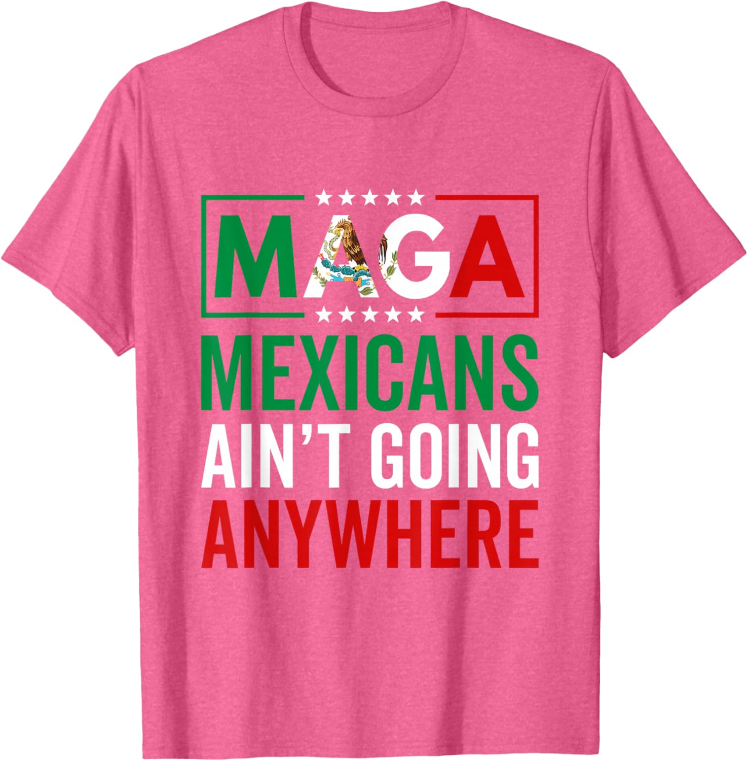 MAGA Mexicans Ain't Going Nowhere T-Shirt for Men and Women - 15