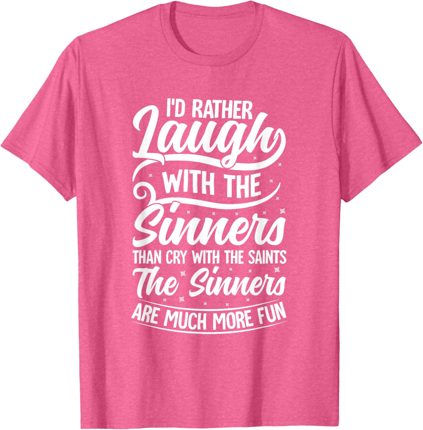 I'd Rather Laugh With The Sinners T-Shirt for Fun Lovin' Souls - 24