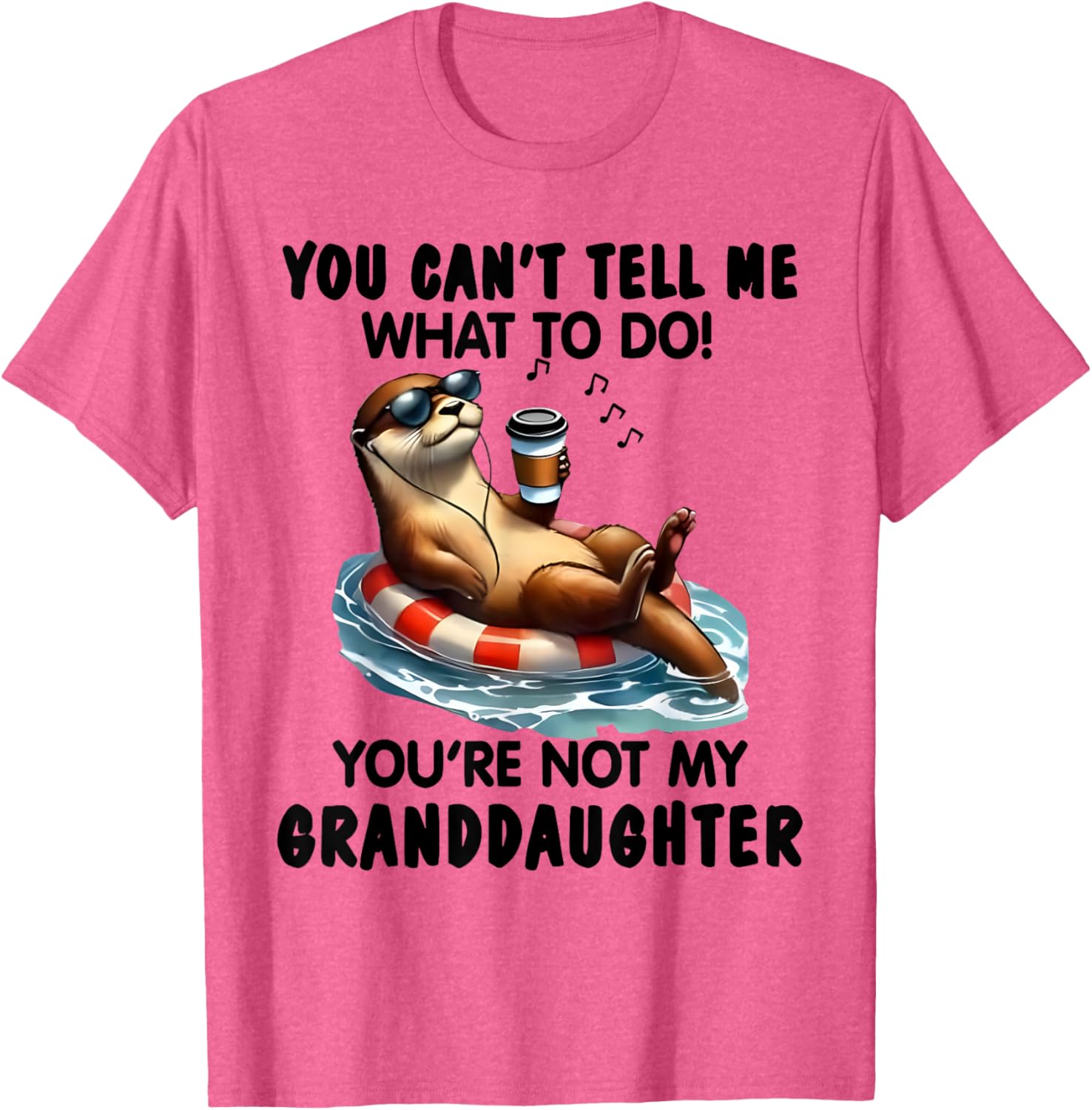 You Can't Tell Me What to Do You're Not My Granddaughter Otter T-Shirt - 3