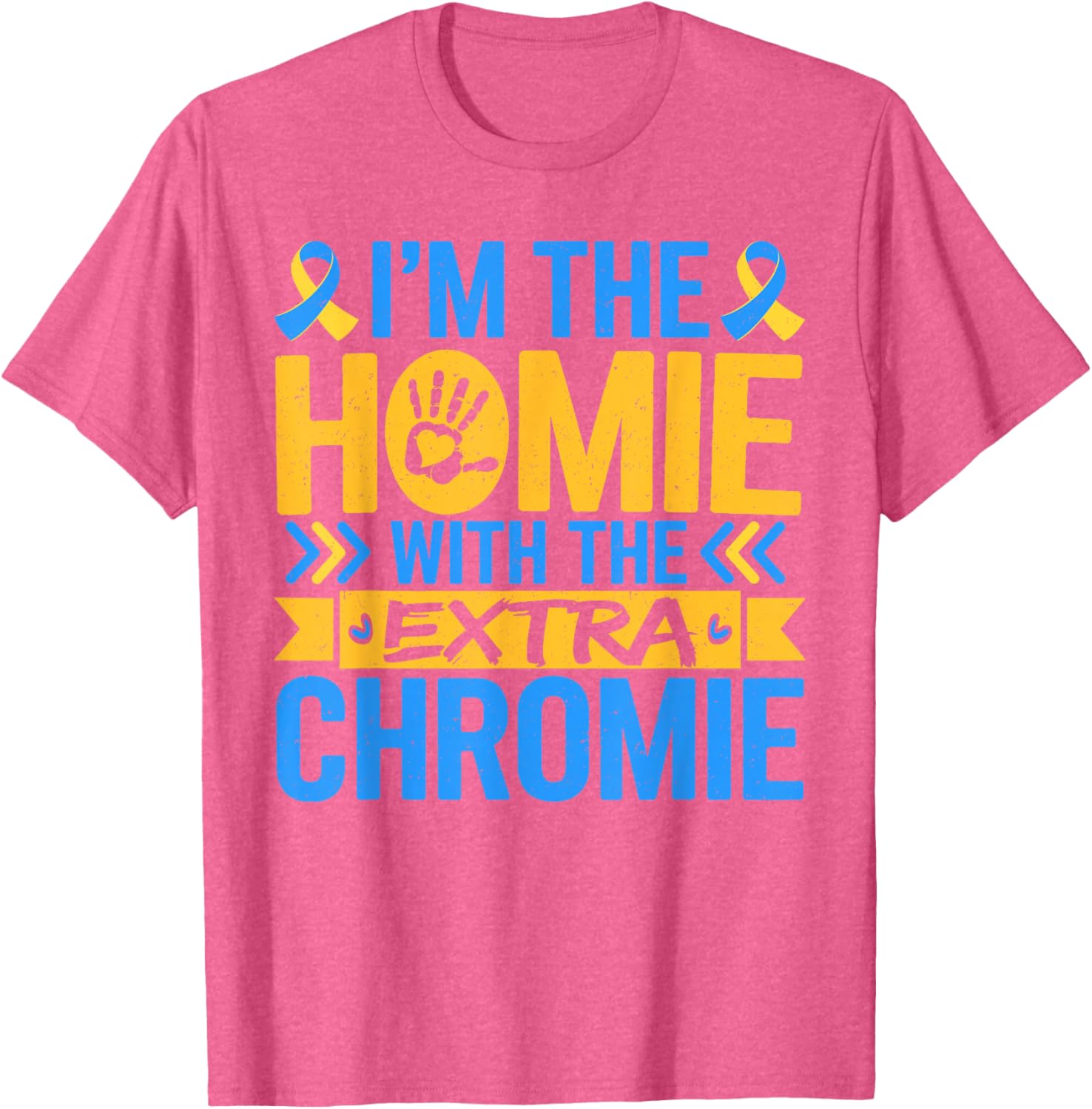 Funny I'm Homie With Extra Chromie Down Syndrome Awareness T-Shirt - 18