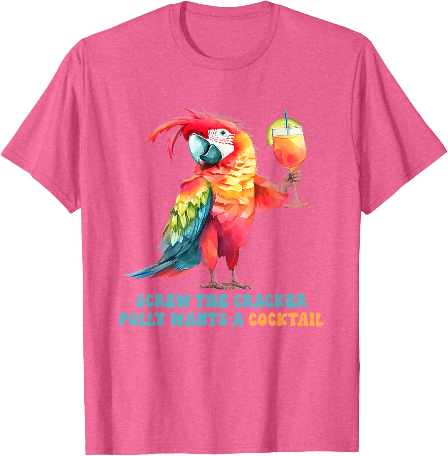 Screw The Cracker Polly Wants A Cocktail Fun T-Shirt for Party Lovers - 12