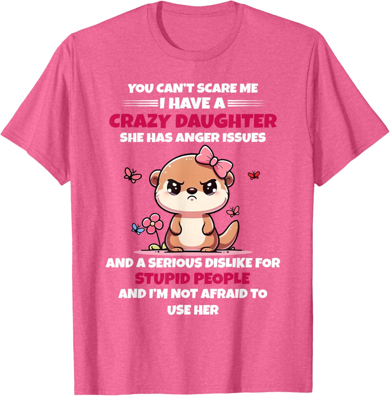 Funny You Can't Scare Me I Have A Crazy Daughter T-Shirt for Moms - 11