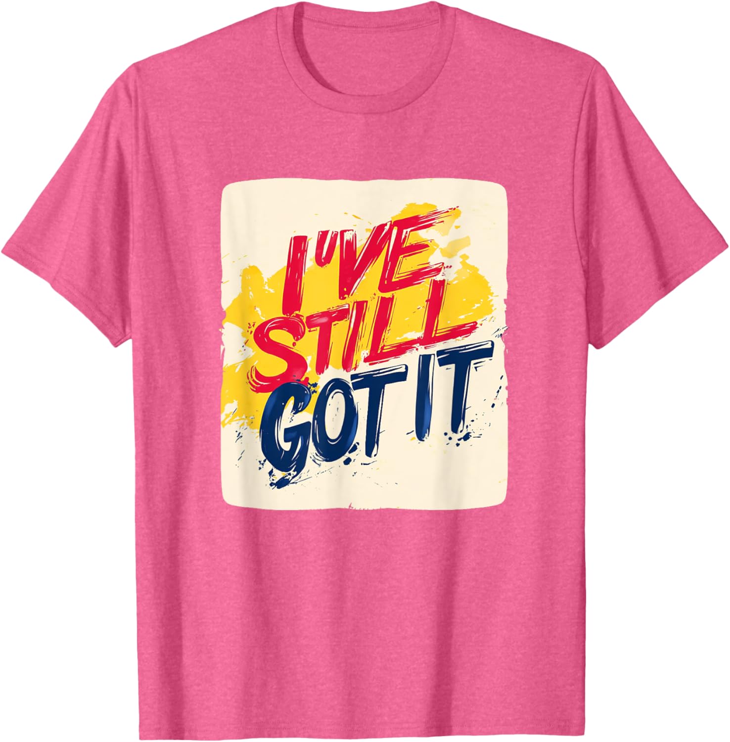 Stylish I've Still Got It Emblem T-Shirt for Casual Wear and Gifts - 23