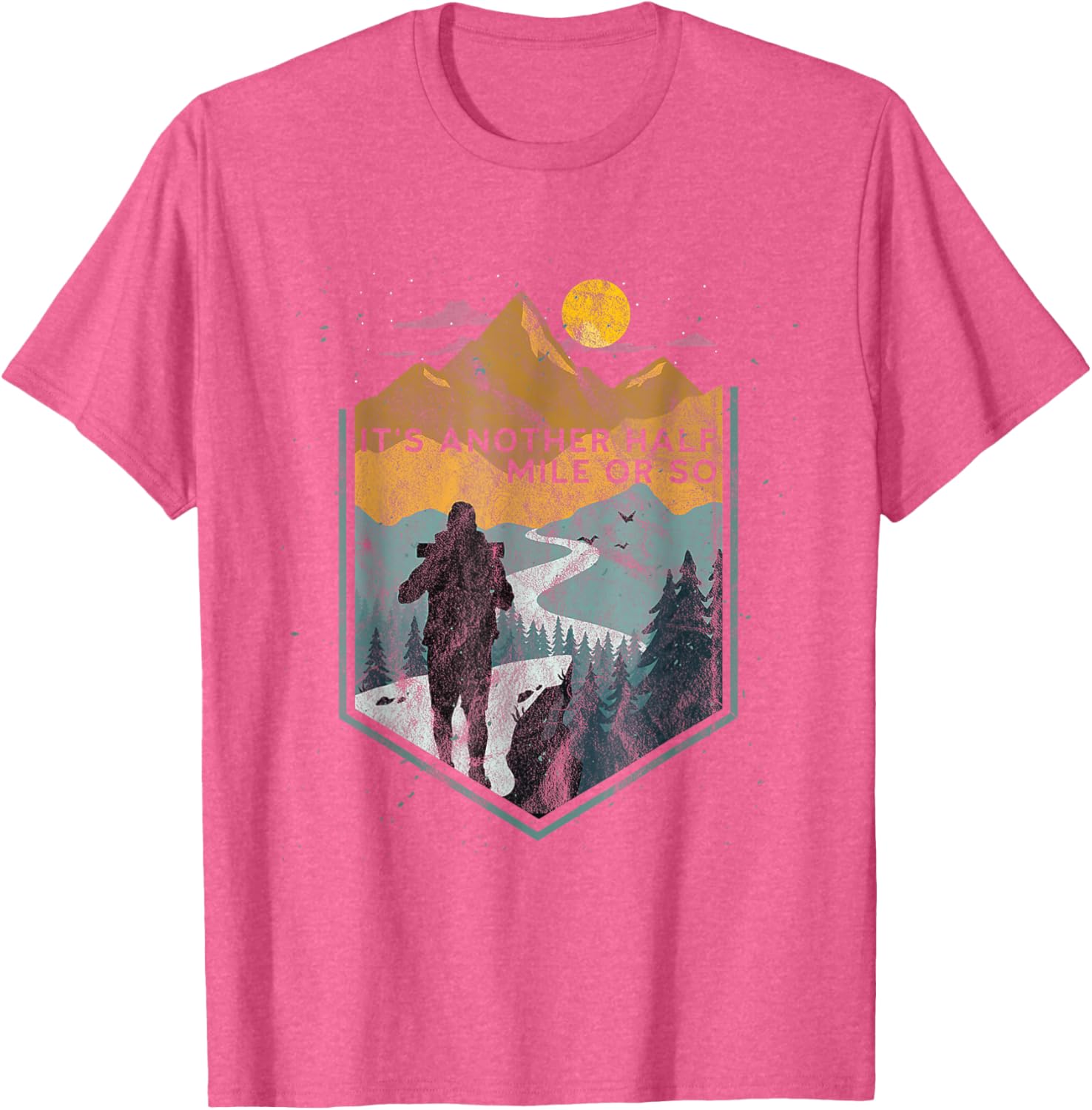 Its Another Half Mile or So Mountain Hiking T-Shirt for Outdoor Adventures - 15