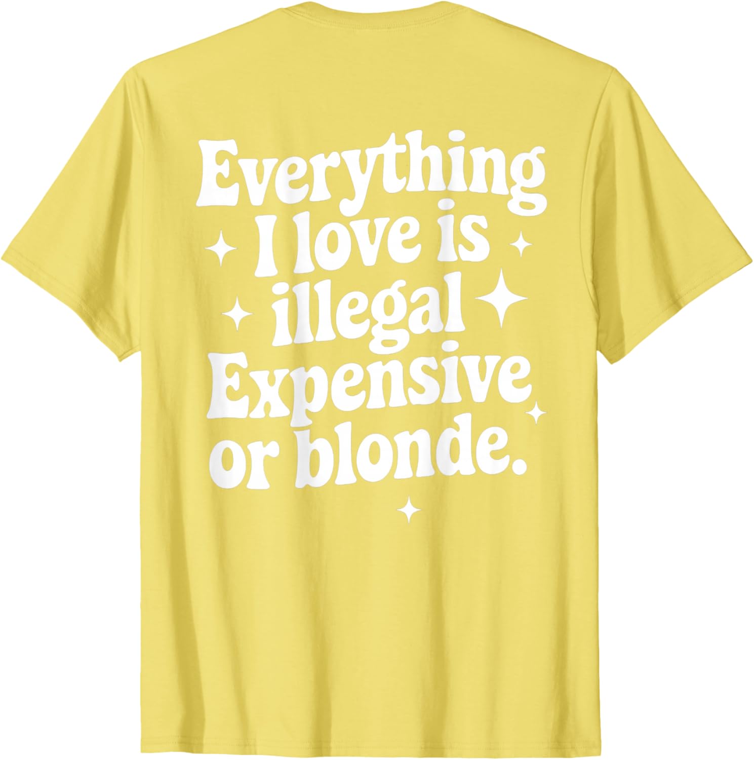 Funny Everything I Love Is Illegal Expensive or Blonde T-Shirt Gift - 15