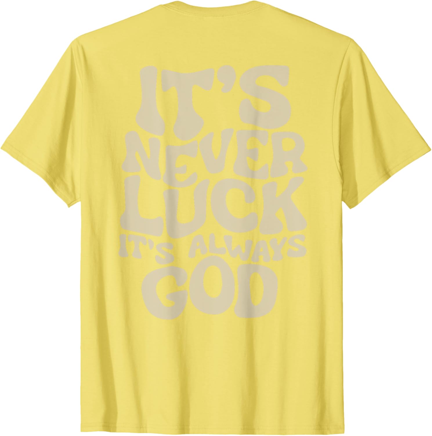 It's Never Luck It's Always God T-Shirt - Faith-Inspired Casual Wear - 26