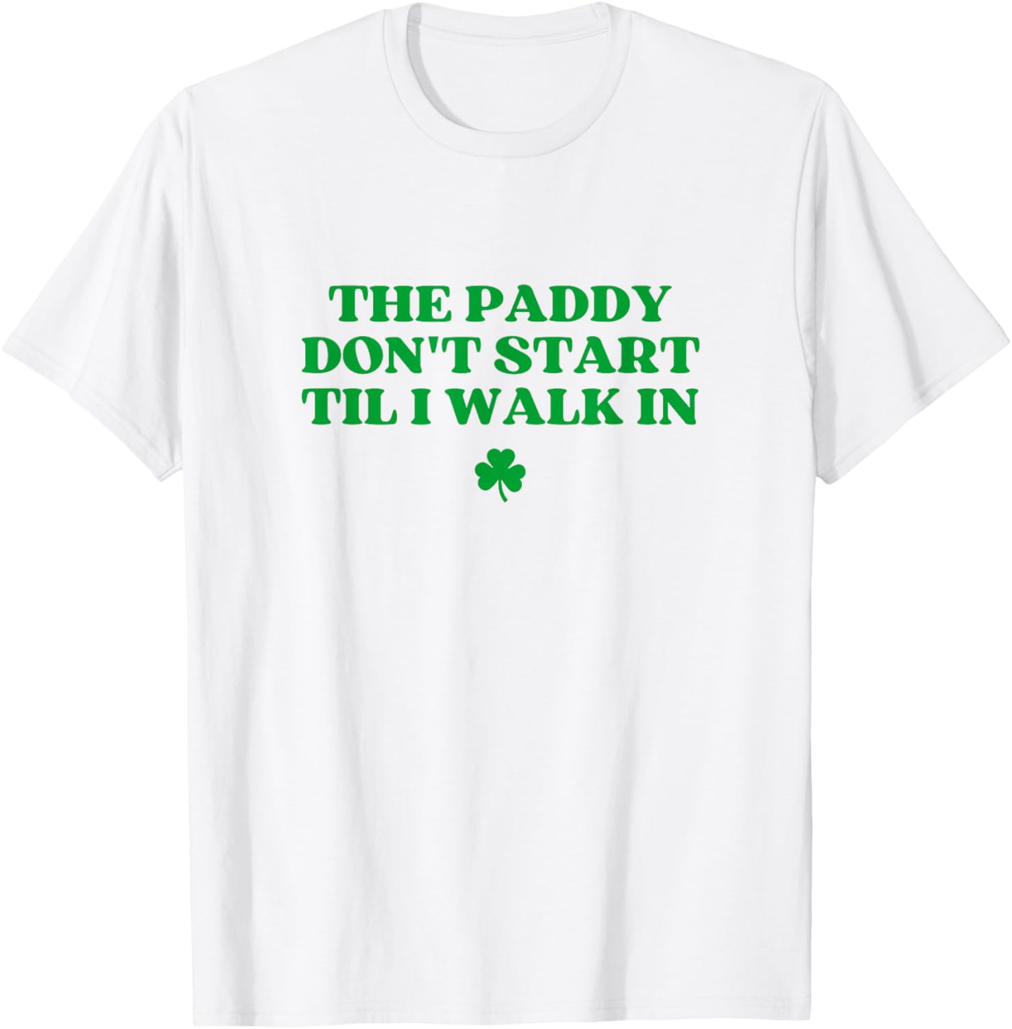Funny St Patricks Day T-Shirt The Paddy Don't Start Til I Walk In - 3