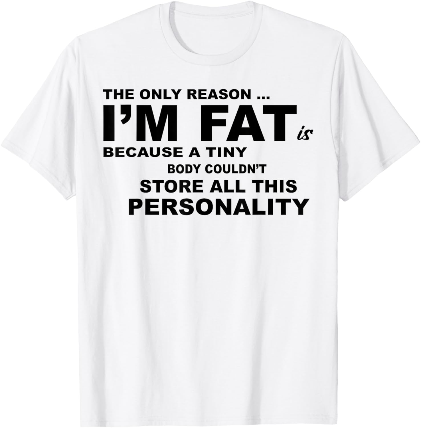 Funny Plus Size T-Shirt - The Only Reason I'm Fat Is Because A Tiny Body - 5