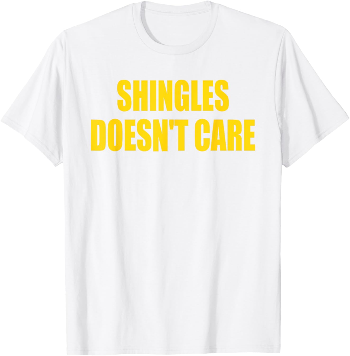 Funny Shingles Humor Quote T-Shirt for a Lighthearted Style - 8