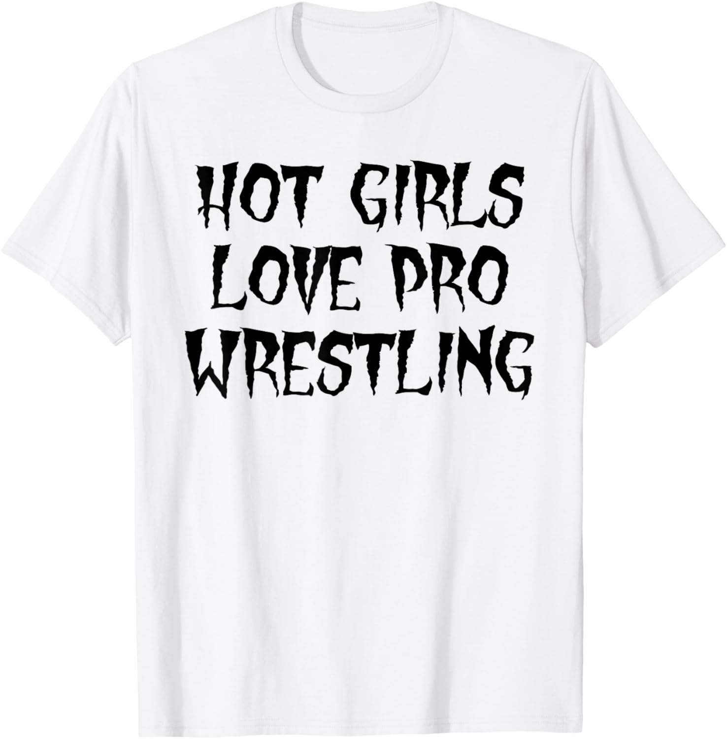 Hot Girls Love Pro Wrestling Funny Quote T-Shirt for Men - 6