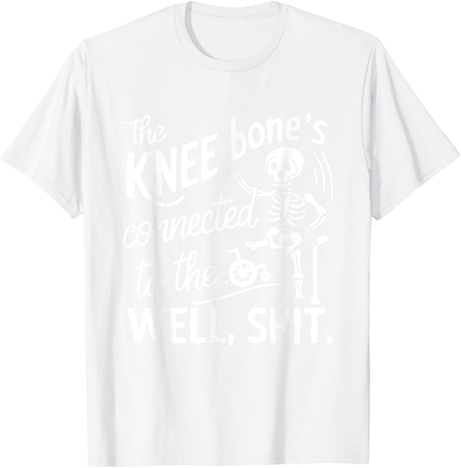 Amputee Skeleton T-Shirt The Knee Bone's Connected Funny Gift Idea - 8