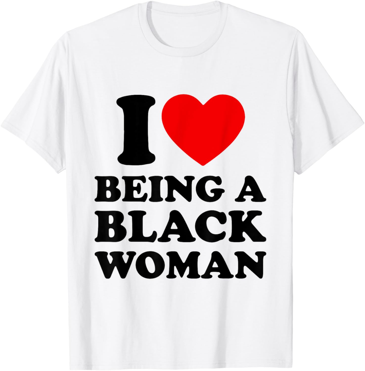 I Heart Being A Black Woman T-Shirt for Strong & Proud Black Ladies - 1