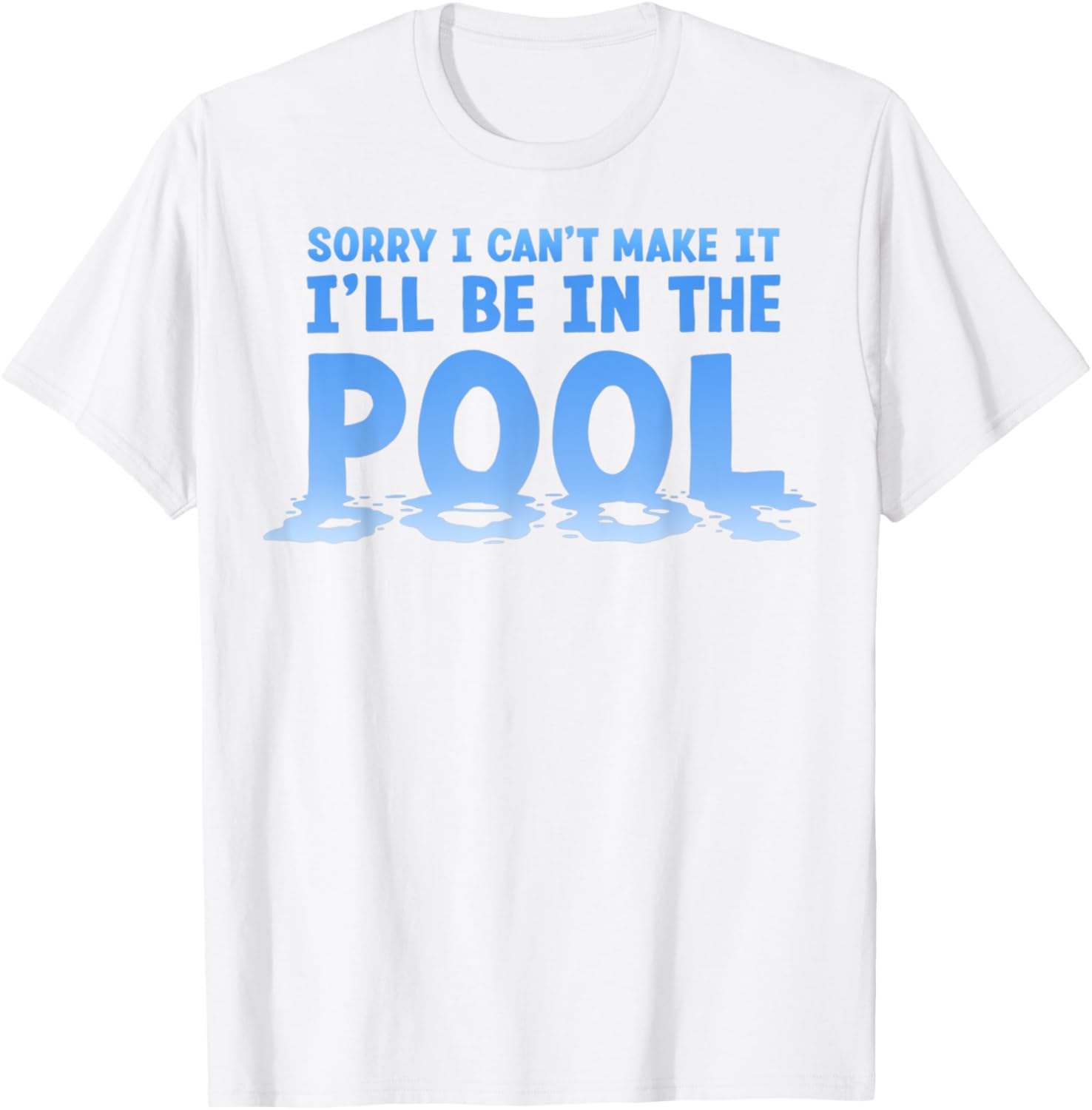 Funny Sorry I Can't Make It I'll Be In The Pool Swimming T-Shirt - 13