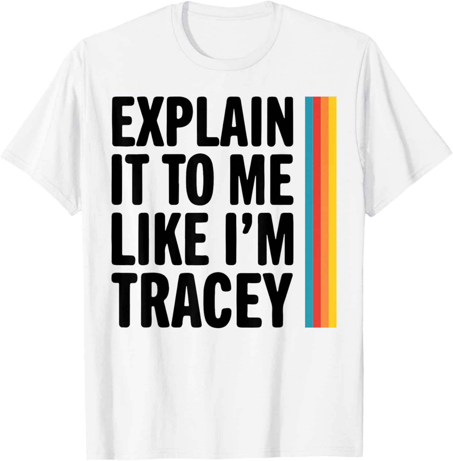 Explain It To Me Like I'm Tracey T-Shirt for Casual Style Lovers - 9