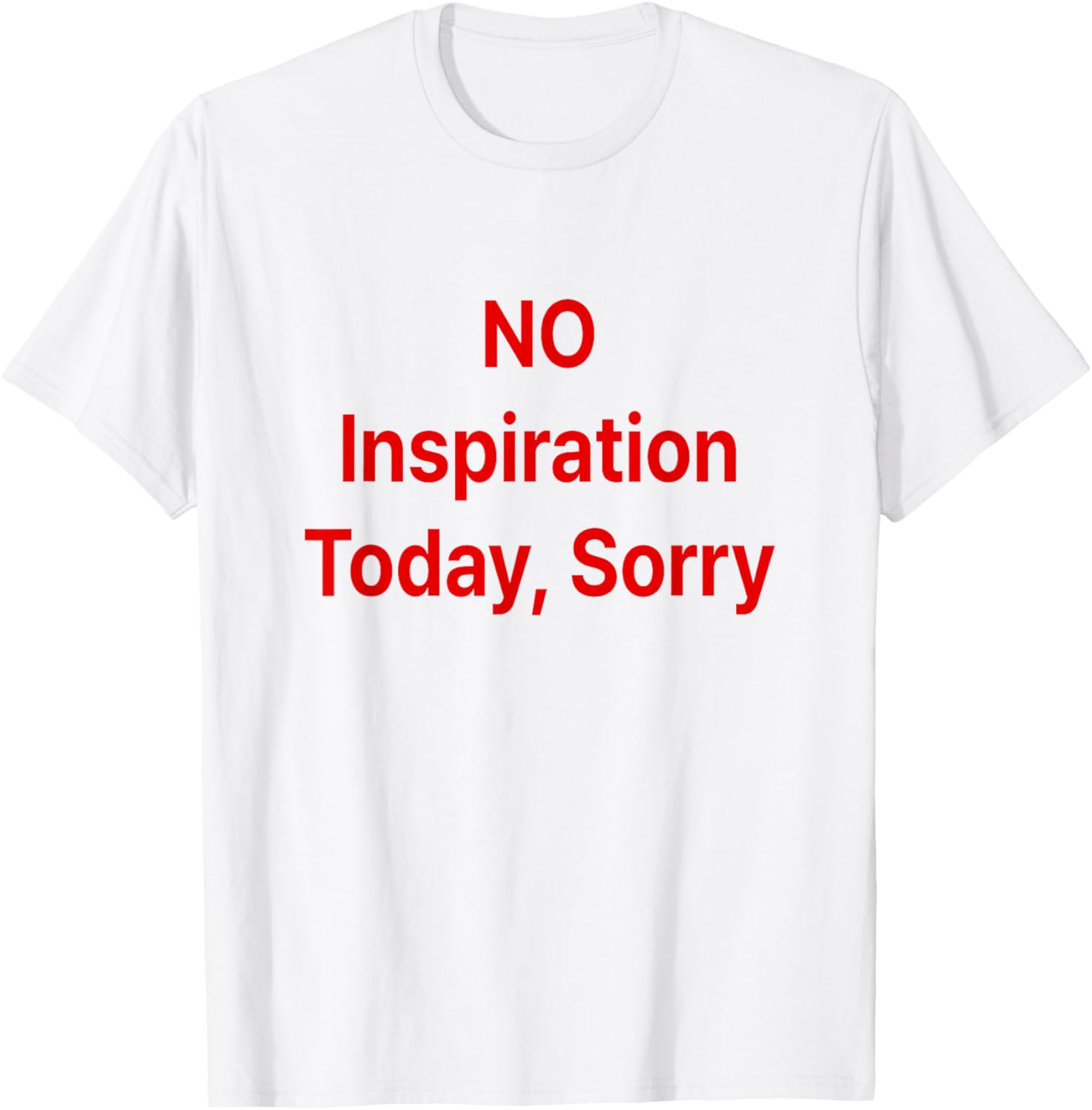 No Inspiration Today Sorry T-Shirt for Casual Style and Comfort - 3