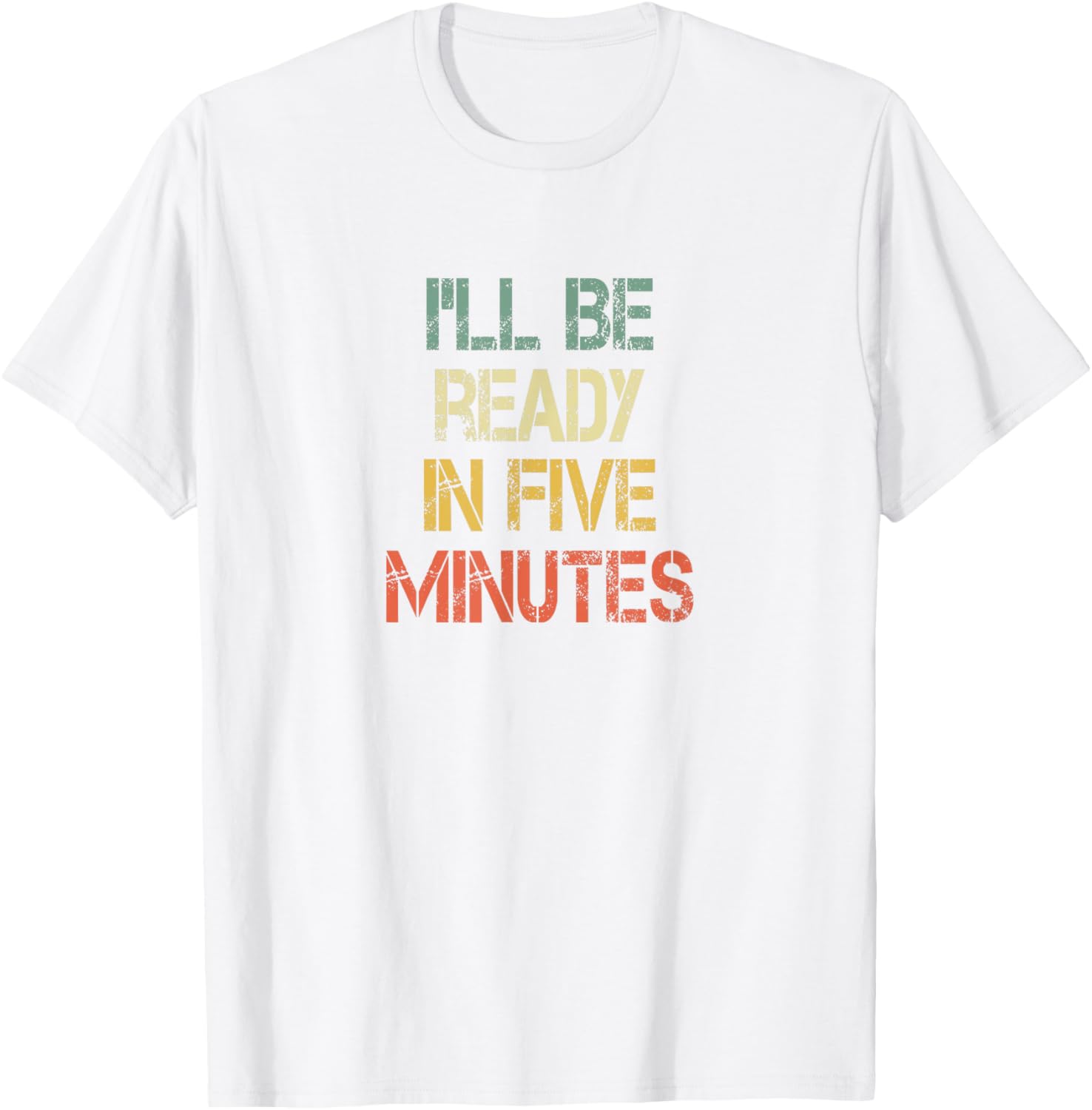 Funny Always Late I'll Be Ready in 5 Minutes T-Shirt for Laughs - 3