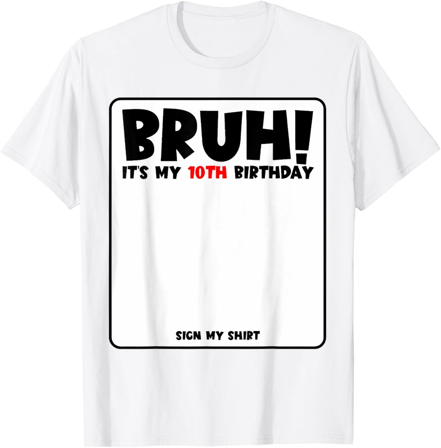 Bruh It's My 10th Birthday Sign My Shirt for Fun 10 Year Old Party - 14