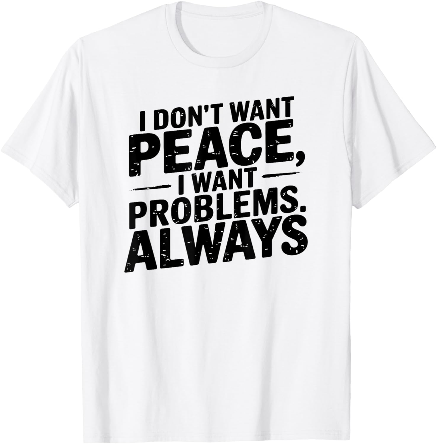 Funny Sarcastic T-Shirt with Meme Saying I Don't Want Peace - 3