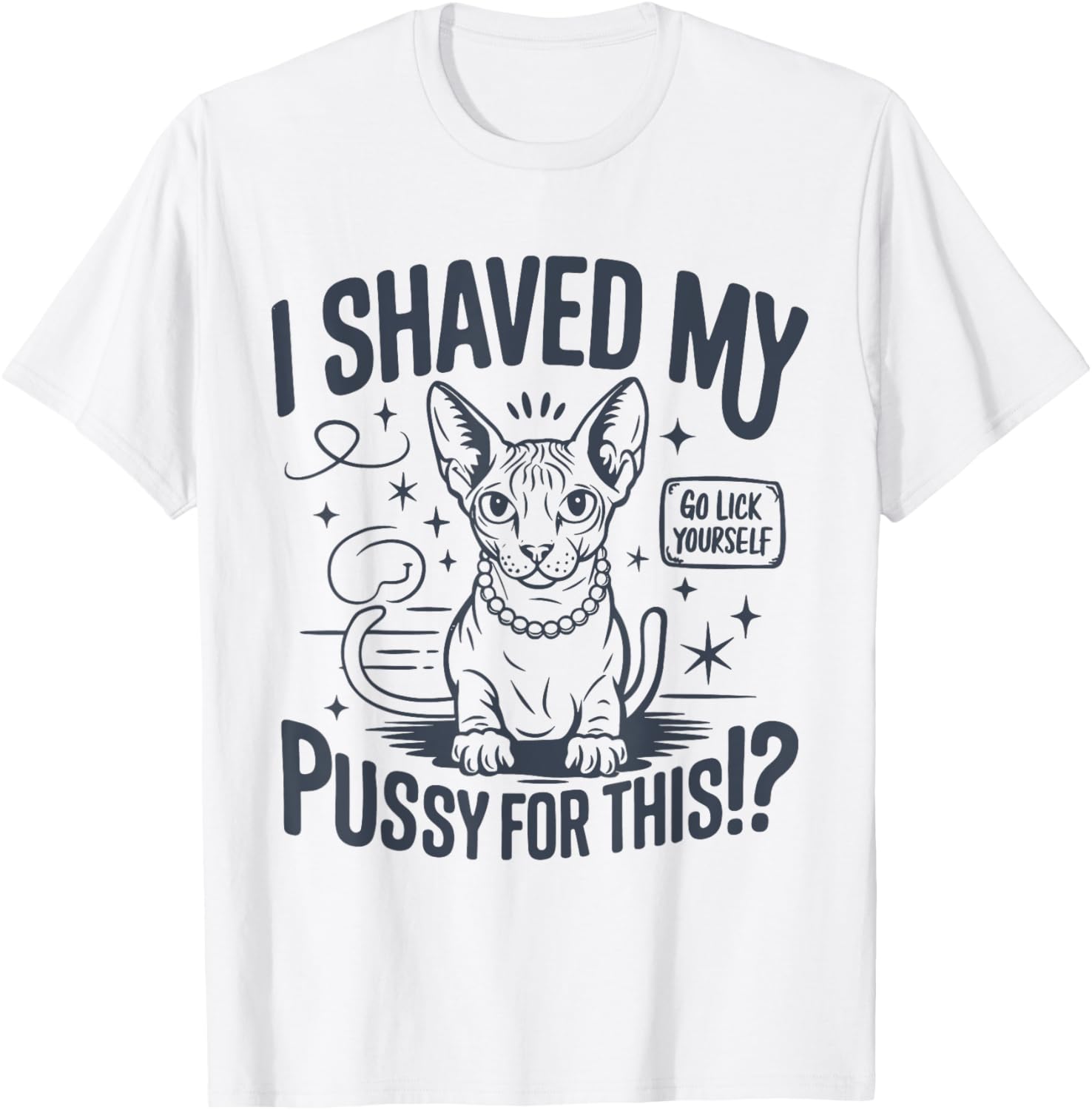 Funny Adult Humor T-Shirt I Shaved My Pussy For This Joke Gift - 4