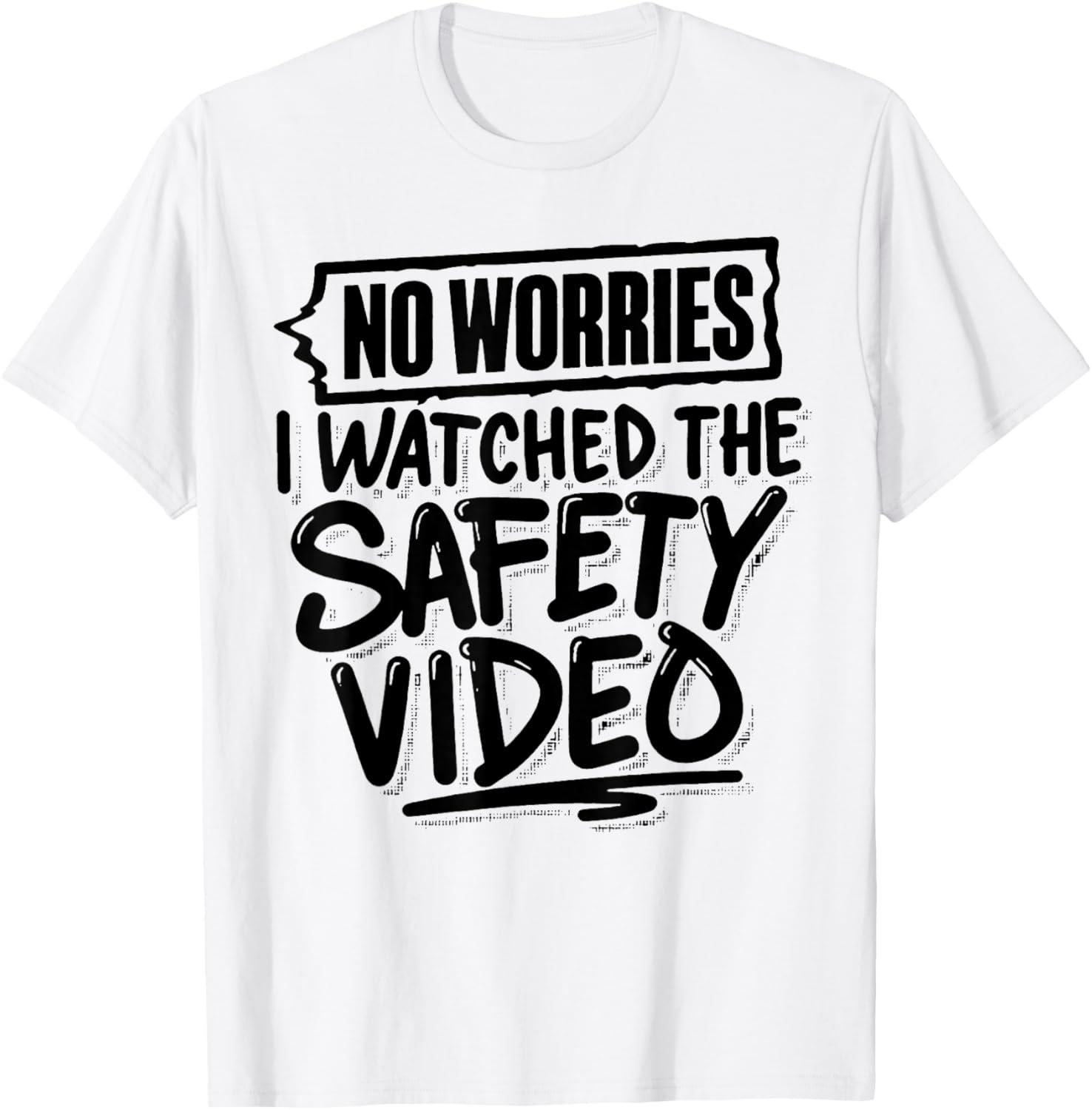 Funny No Worries I Watched The Safety Video T-Shirt for Work Fun - 17