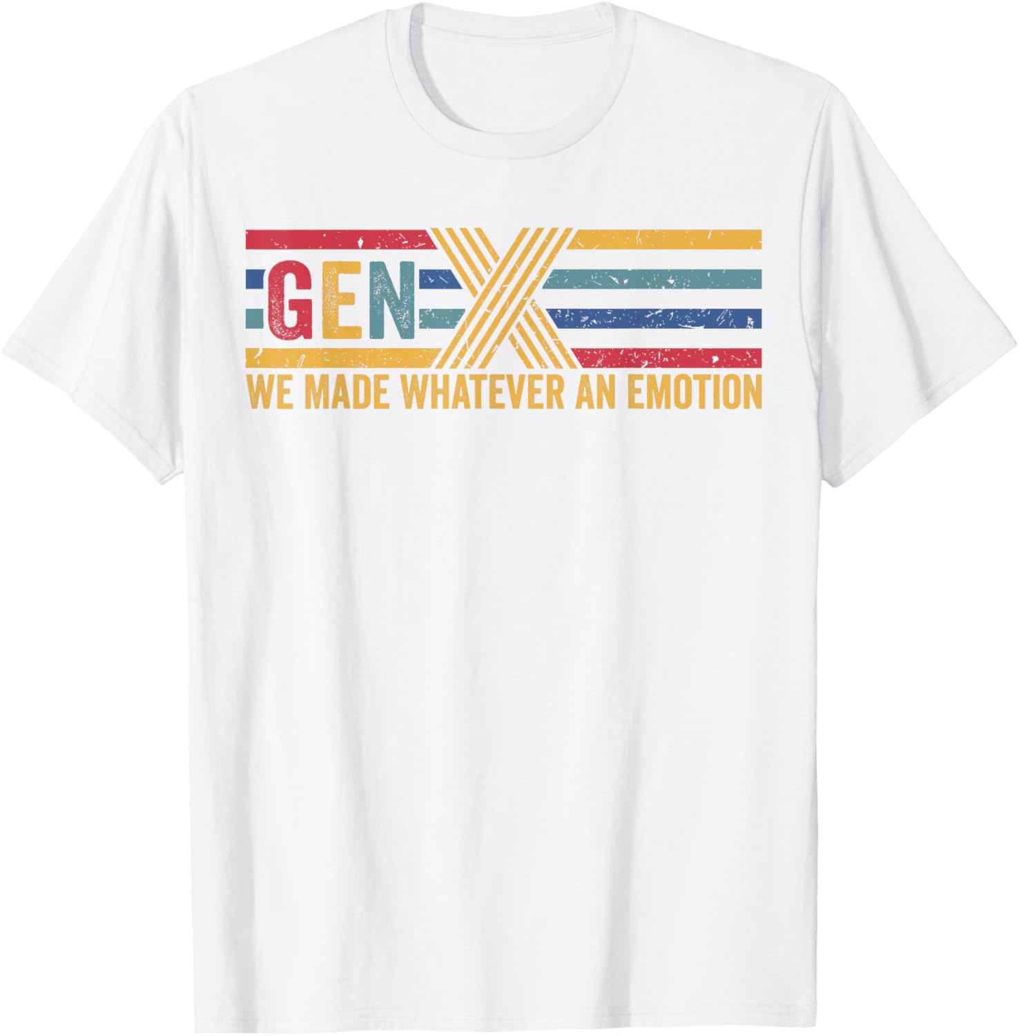 Gen X We Made Whatever Emotion T-Shirt for Cool Casual Style - 8