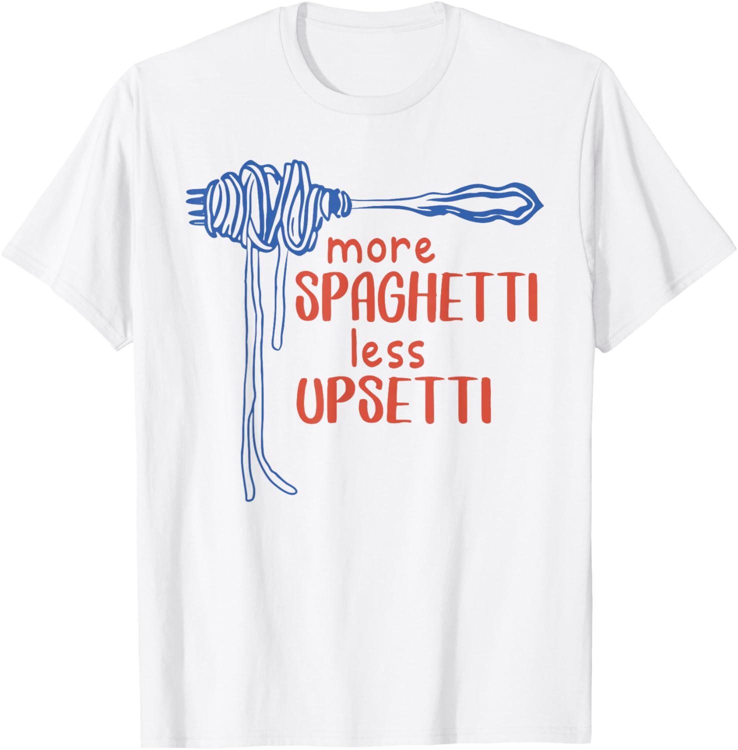 More Spaghetti Less Upsetti Funny Foodie T-Shirt for Pasta Lovers - 15