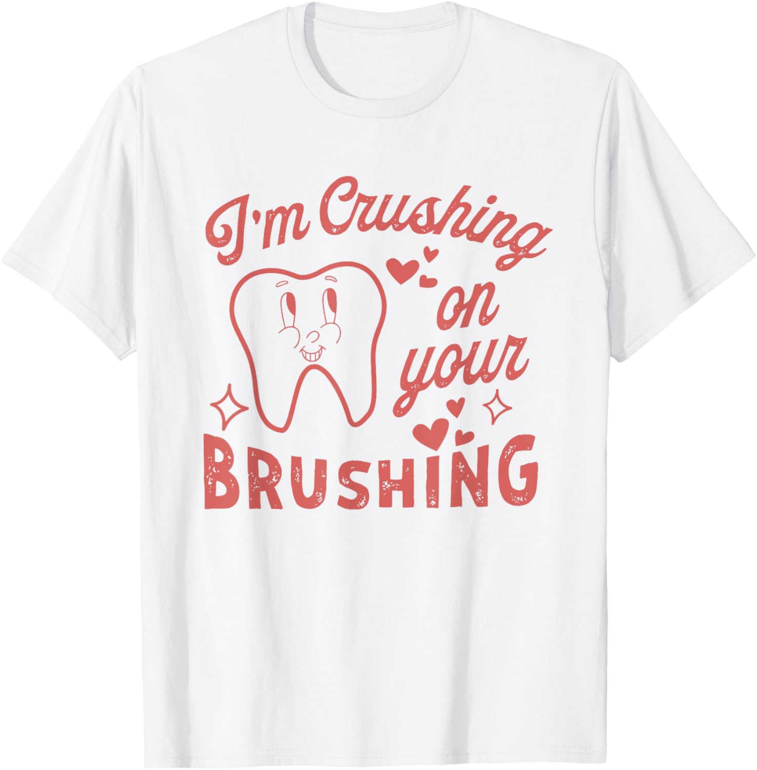 I'm Crushing On Your Brushing Dental Valentine T-Shirt for Dentists - 6