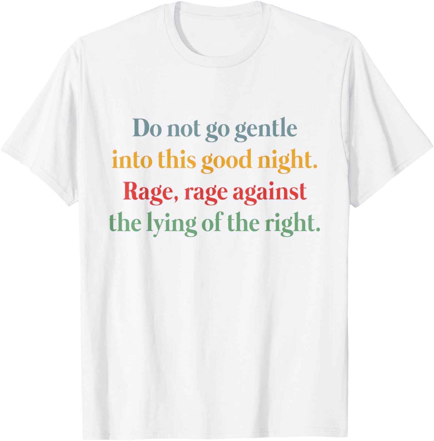 Rage Against the Lying T-Shirt Inspired by Do Not Go Gentle Into That Good Night - 5