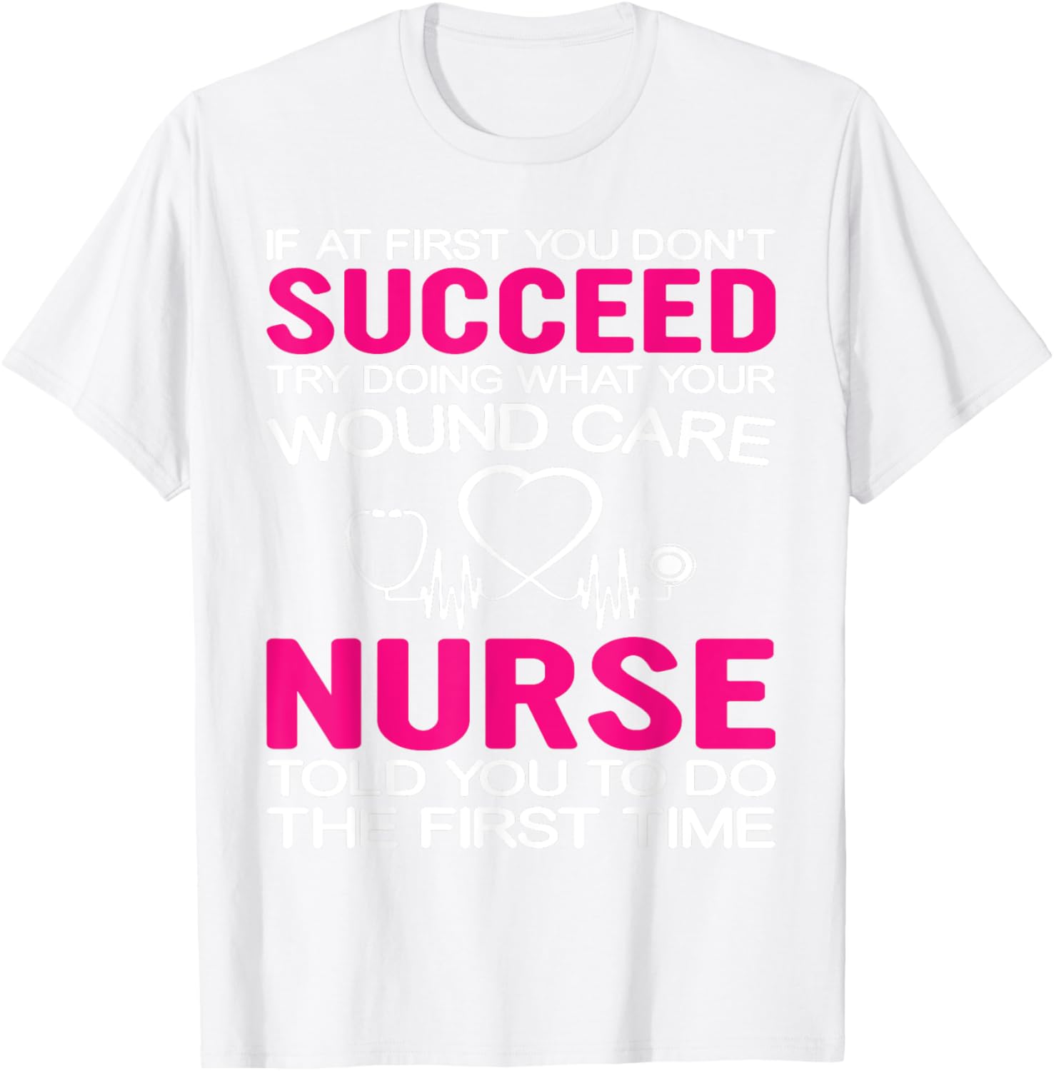 Inspirational Wound Care T-Shirt: If At First You Don't Succeed - 14