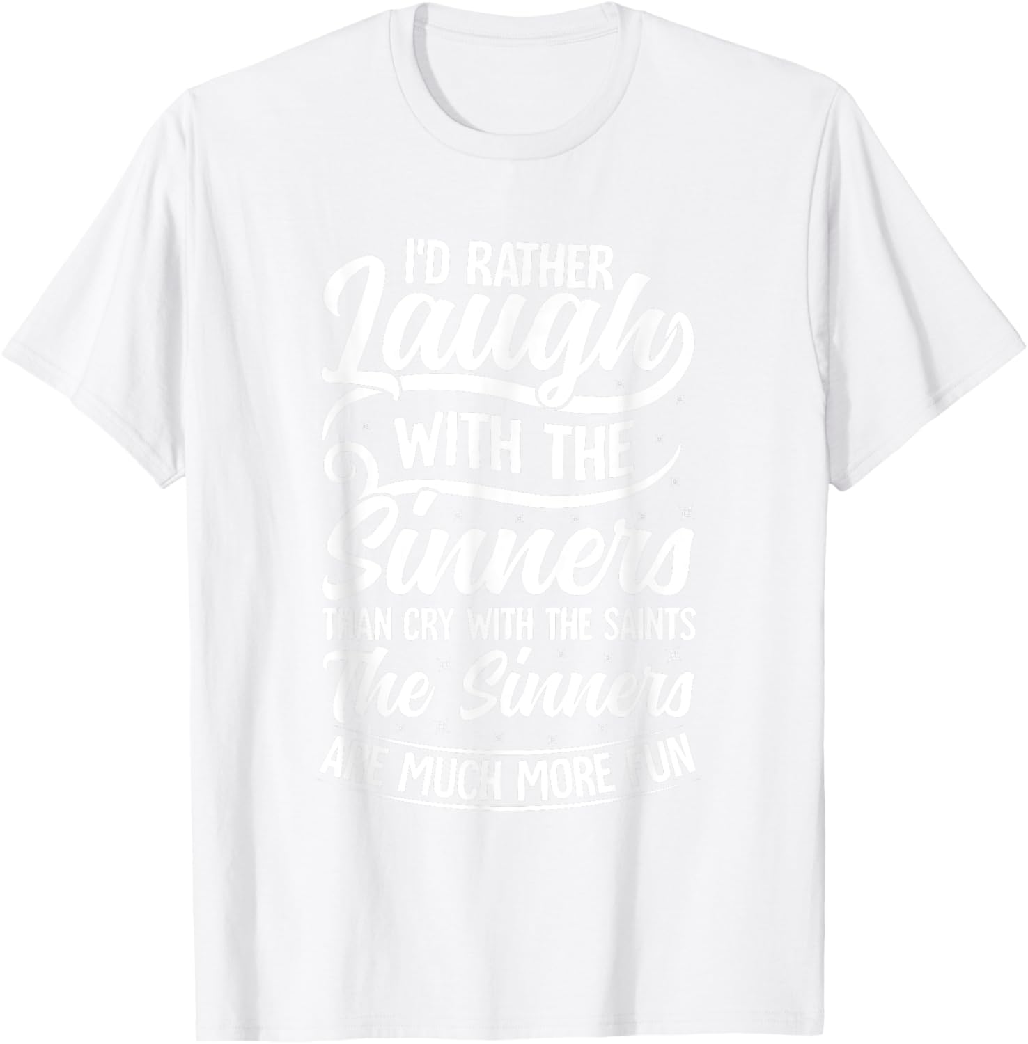 I'd Rather Laugh With The Sinners T-Shirt for Fun Lovin' Souls - 6