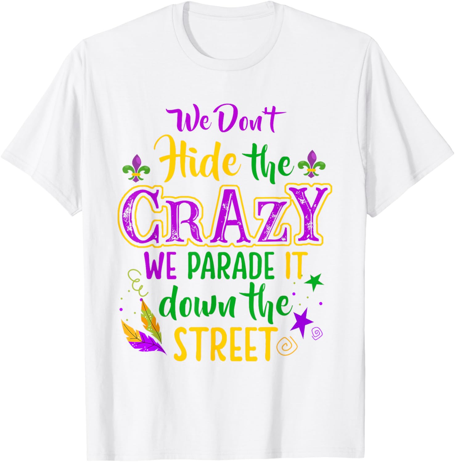 Funny We Don't Hide Crazy Mardi Gras Carnival T-Shirt for Parades - 8