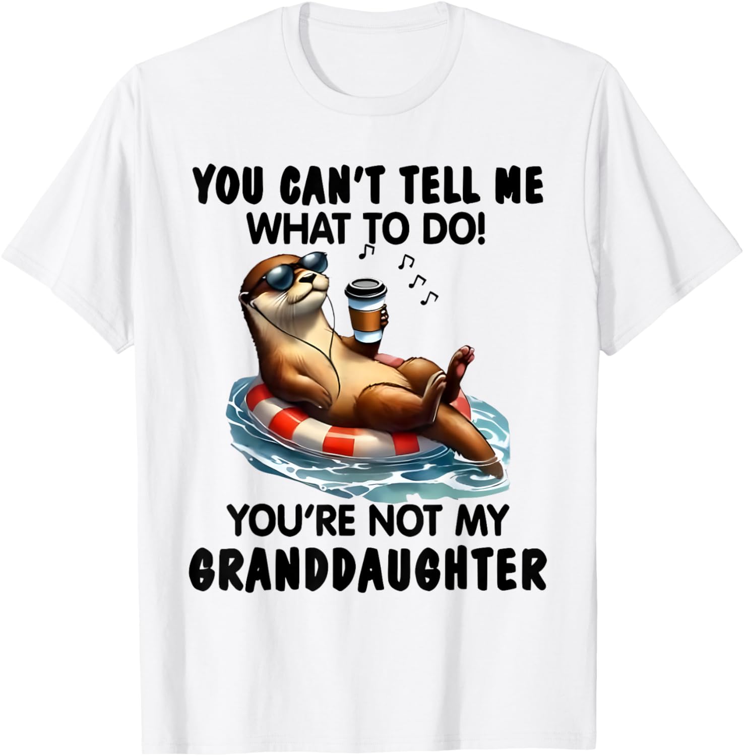 You Can't Tell Me What to Do You're Not My Granddaughter Otter T-Shirt - 12