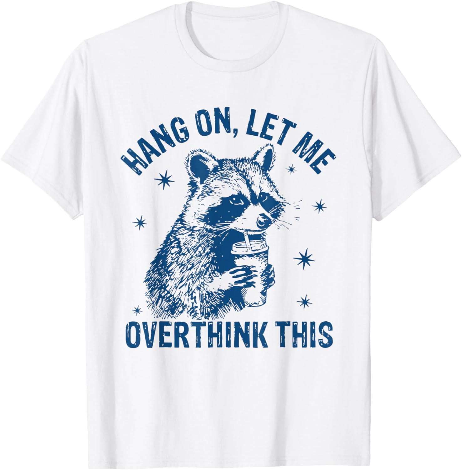 Funny Raccoon T-Shirt Hang On Let Me Overthink This Sarcastic Humor - 11