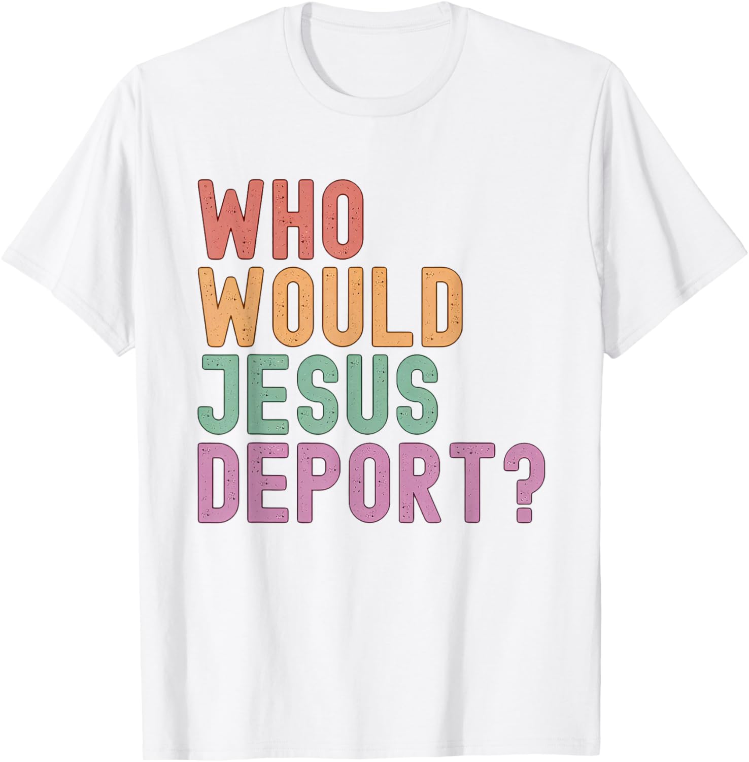 Who Would Jesus Deport T-Shirt for Immigration Justice Enthusiasts - 4